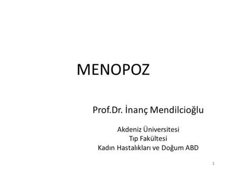 MENOPOZ Prof.Dr. İnanç Mendilcioğlu Akdeniz Üniversitesi Tıp Fakültesi