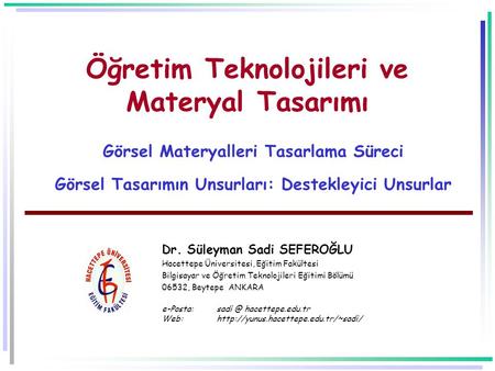 Öğretim Teknolojileri ve Materyal Tasarımı Görsel Materyalleri Tasarlama Süreci Görsel Tasarımın Unsurları: Destekleyici Unsurlar Dr. Süleyman Sadi.