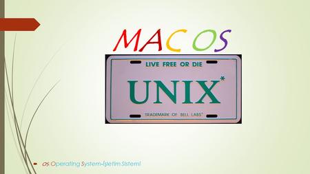 MAC OS OS: Operating System-İşletim Sistemi.