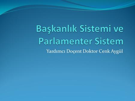 Başkanlık Sistemi ve Parlamenter Sistem