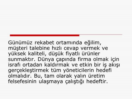 Günümüz rekabet ortamında eğilim, müşteri talebine hızlı cevap vermek ve yüksek kaliteli, düşük fiyatlı ürünler sunmaktır. Dünya çapında firma olmak için.