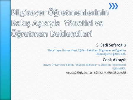 S. Sadi Seferoğlu Hacettepe Üniversitesi, Eğitim Fakültesi Bilgisayar ve Öğretim Teknolojileri Eğitimi Böl. Cenk Akbıyık Erciyes Üniversitesi Eğitim Fakültesi.