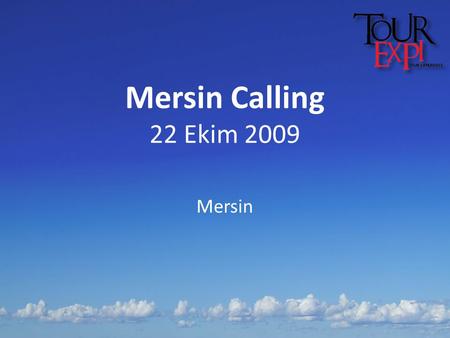 Mersin Calling 22 Ekim 2009 Mersin. Dış Pazarlardaki Son Durum Küresel kriz sonrası, Avrupa piyasalarında, tur operatörlerinde, seyahat acentalarında.