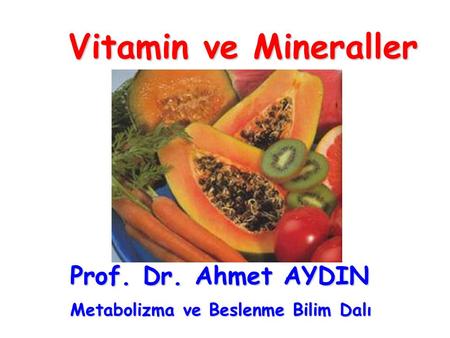 Vitamin ve Mineraller Prof. Dr. Ahmet AYDIN