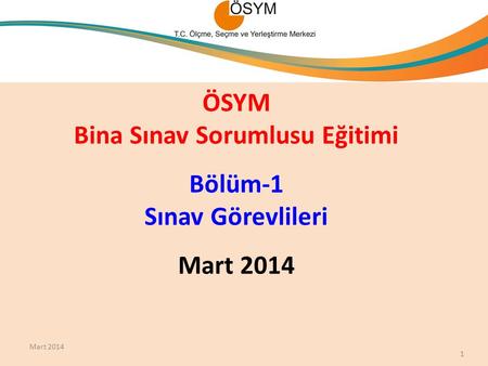 ÖSYM Bina Sınav Sorumlusu Eğitimi Bölüm-1 Sınav Görevlileri Mart 2014