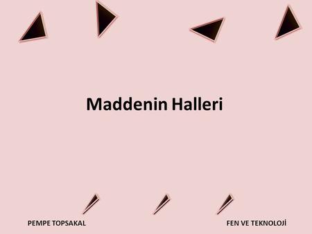 Maddenin Halleri.