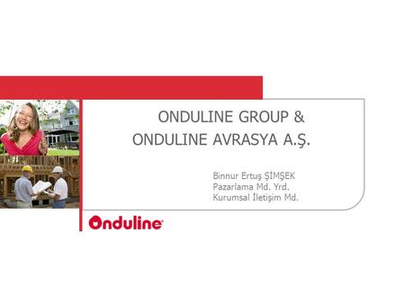 ONDULINE GROUP & ONDULINE AVRASYA A.Ş. Binnur Ertuş ŞİMŞEK