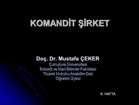 KOMANDİT ŞİRKET Doç. Dr. Mustafa ÇEKER Çukurova Üniversitesi