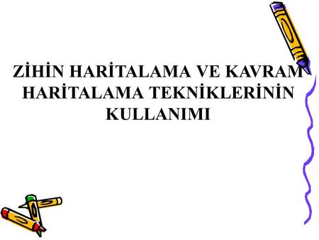 ZİHİN HARİTALAMA VE KAVRAM HARİTALAMA TEKNİKLERİNİN KULLANIMI