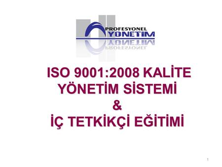 ISO 9001:2008 KALİTE YÖNETİM SİSTEMİ & İÇ TETKİKÇİ EĞİTİMİ