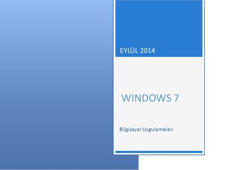 EYLÜL 2014 WINDOWS 7 Bilgisayar Uygulamaları.