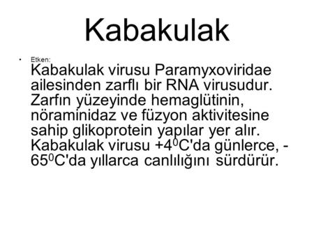 Kabakulak Etken: Kabakulak virusu Paramyxoviridae ailesinden zarflı bir RNA virusudur. Zarfın yüzeyinde hemaglütinin, nöraminidaz ve füzyon aktivitesine.