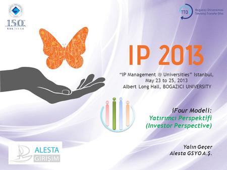 “IP Universities” Istanbul, May 23 to 25, 2013, BOGAZICI UNIVERSITY investor 1 “IP Universities” Istanbul, May 23 to 25, 2013.