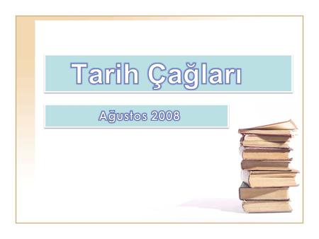 Tarih Çağları Ağustos 2008.