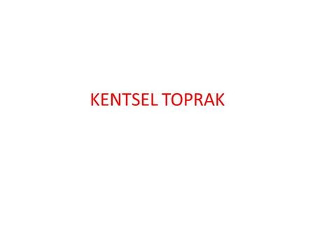 KENTSEL TOPRAK.
