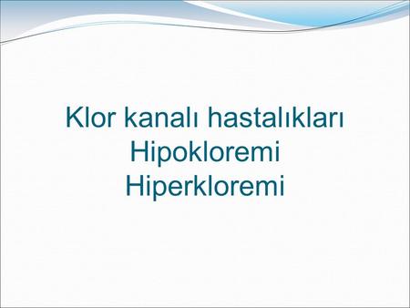 Klor kanalı hastalıkları Hipokloremi Hiperkloremi