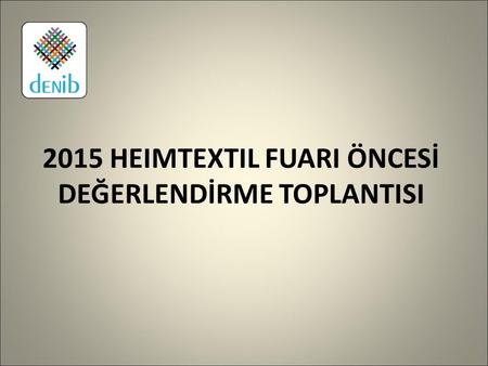 2015 HEIMTEXTIL FUARI ÖNCESİ DEĞERLENDİRME TOPLANTISI.