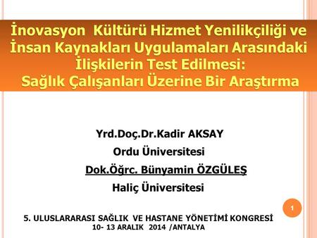 İnovasyon Kültürü Hizmet Yenilikçiliği ve İnsan Kaynakları Uygulamaları Arasındaki İlişkilerin Test Edilmesi: Sağlık Çalışanları Üzerine Bir Araştırma.