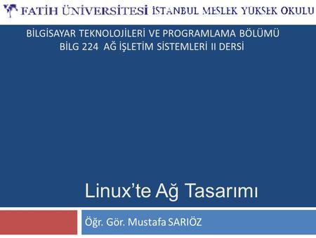 Linux’te Ağ Tasarımı Öğr. Gör. Mustafa SARIÖZ