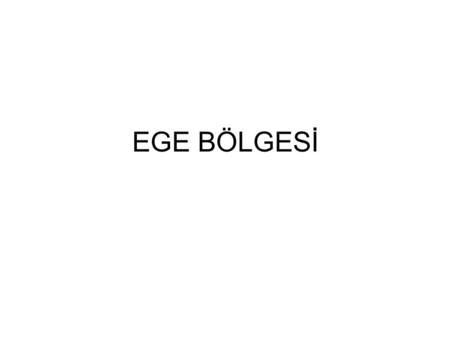 EGE BÖLGESİ.