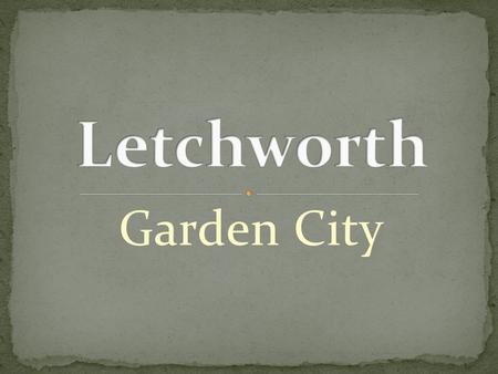 Letchworth Garden City.