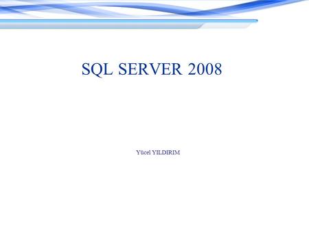 SQL SERVER 2008 Yücel YILDIRIM.