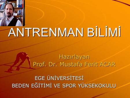 ANTRENMAN BİLİMİ Hazırlayan Prof. Dr. Mustafa Ferit ACAR