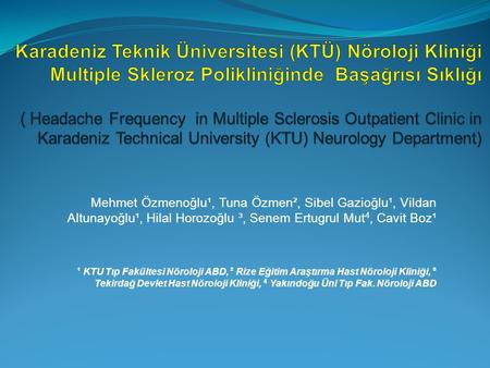 Karadeniz Teknik Üniversitesi (KTÜ) Nöroloji Kliniği Multiple Skleroz Polikliniğinde Başağrısı Sıklığı ( Headache Frequency in Multiple Sclerosis Outpatient.