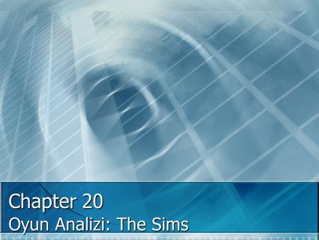 Chapter 20 Oyun Analizi: The Sims. Will Wright’ın tasarladığı Sims oyunu simule edilmiş bir ev ortamında hazırlanmış karakterleri kontrol ederek gerçek.