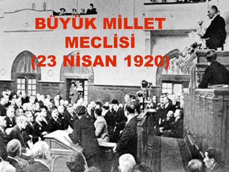BÜYÜK MİLLET MECLİSİ (23 NİSAN 1920)