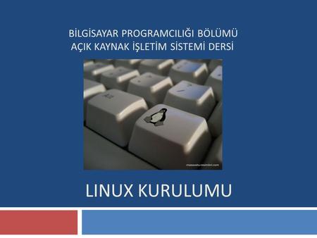 Linux Kurulumu BİLGİSAYAR PROGRAMCILIĞI BÖLÜMÜ
