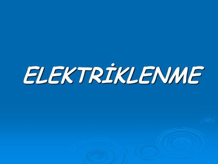 ELEKTRİKLENME.