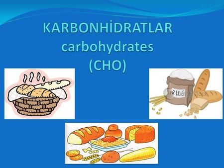 KARBONHİDRATLAR carbohydrates (CHO)