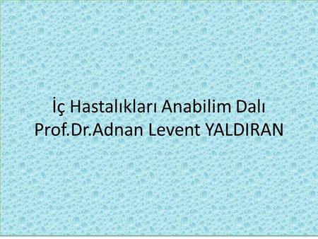 İç Hastalıkları Anabilim Dalı Prof.Dr.Adnan Levent YALDIRAN