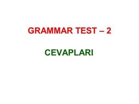 GRAMMAR TEST – 2 CEVAPLARI.