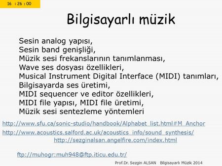 Prof.Dr. Sezgin ALSAN Bilgisayarlı Müzik 2014 Bilgisayarlı müzik Sesin analog yapısı, Sesin band genişliği, Müzik sesi frekanslarının tanımlanması, Wave.