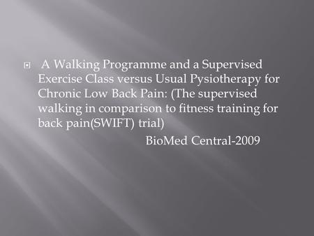  A Walking Programme and a Supervised Exercise Class versus Usual Pysiotherapy for Chronic Low Back Pain: (The supervised walking in comparison to fitness.