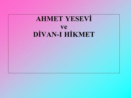 AHMET YESEVİ ve DİVAN-I HİKMET