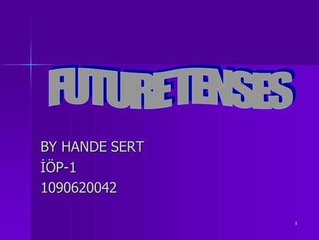FUTURE TENSES BY HANDE SERT İÖP-1 1090620042.
