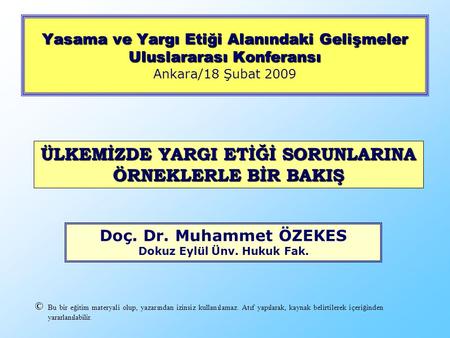 Yasama ve Yargı Etiği Alanındaki Gelişmeler Uluslararası Konferansı Yasama ve Yargı Etiği Alanındaki Gelişmeler Uluslararası Konferansı Ankara/18 Şubat.