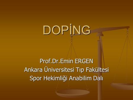 DOPİNG Prof.Dr.Emin ERGEN Ankara Üniversitesi Tıp Fakültesi Spor Hekimliği Anabilim Dalı.