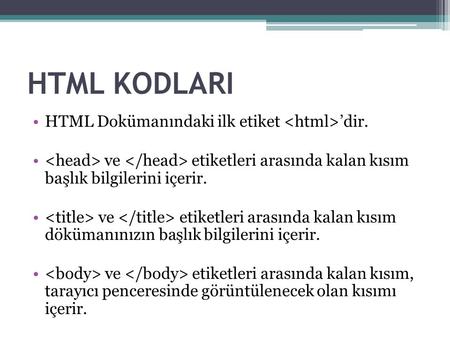HTML KODLARI HTML Dokümanındaki ilk etiket <html>’dir.