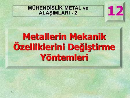 12 Metallerin Mekanik Özelliklerini Değiştirme Yöntemleri