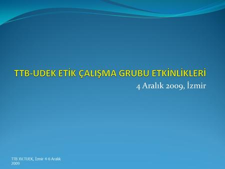 4 Aralık 2009, İzmir TTB XV.TUEK, İzmir 4-6 Aralık 2009.