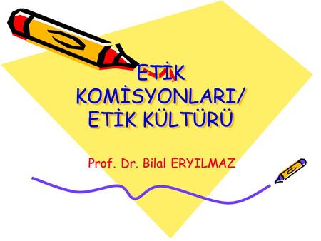 ETİK KOMİSYONLARI/ ETİK KÜLTÜRÜ