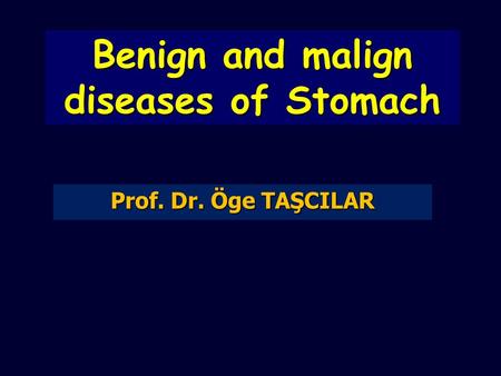 Benign and malign diseases of Stomach