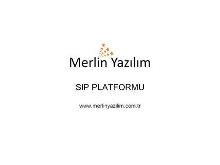 SIP PLATFORMU www.merlinyazilim.com.tr.  Genel Özellikleri  SIP (Session Initiation Protocol) tabanlı IVR (Interactive Voice Response) platformudur.
