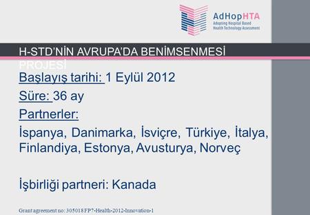 Başlayış tarihi: 1 Eylül 2012 Süre: 36 ay Partnerler: İspanya, Danimarka, İsviçre, Türkiye, İtalya, Finlandiya, Estonya, Avusturya, Norveç İşbirliği partneri: