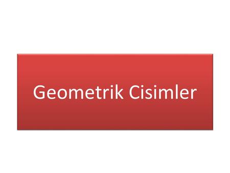 Geometrik Cisimler.