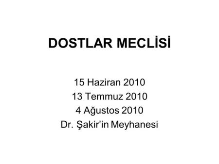 15 Haziran Temmuz Ağustos 2010 Dr. Şakir’in Meyhanesi